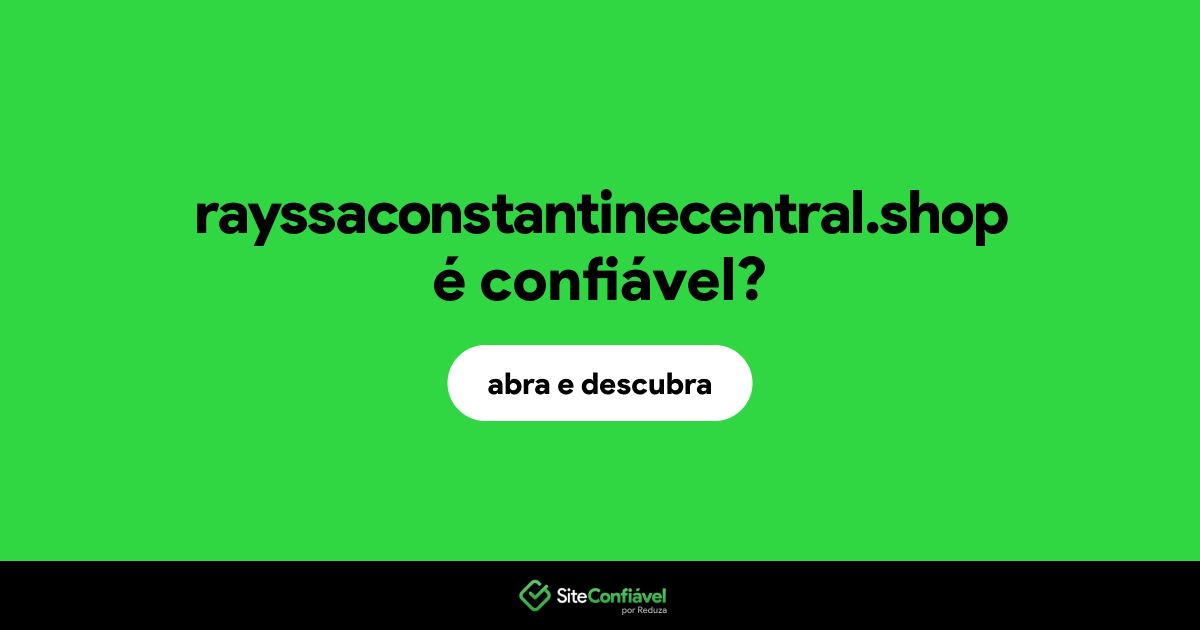 O site rayssaconstantinecentral.shop é confiável?
