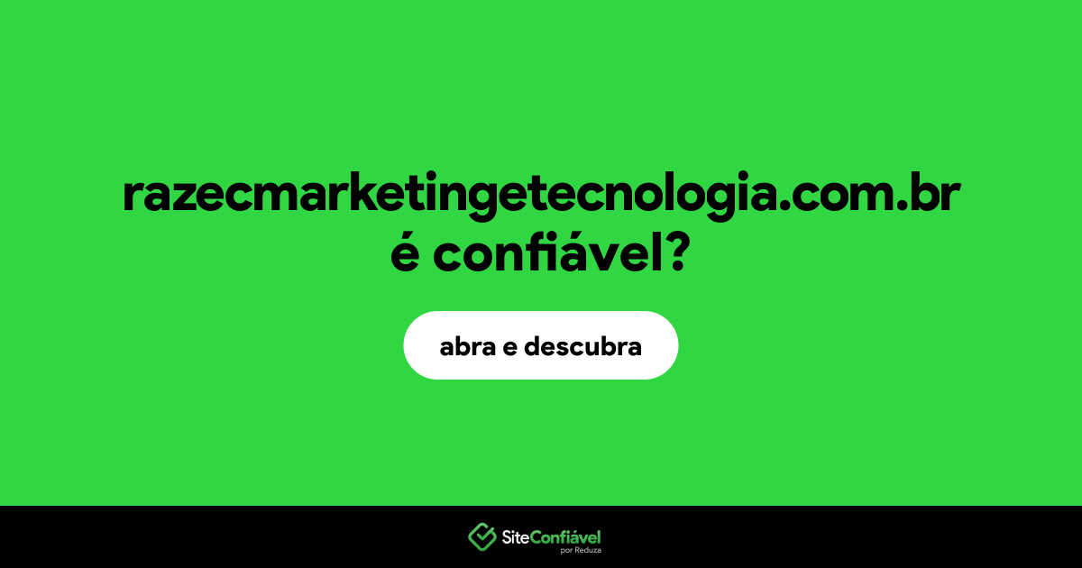 O site razecmarketingetecnologia.com.br é confiável?