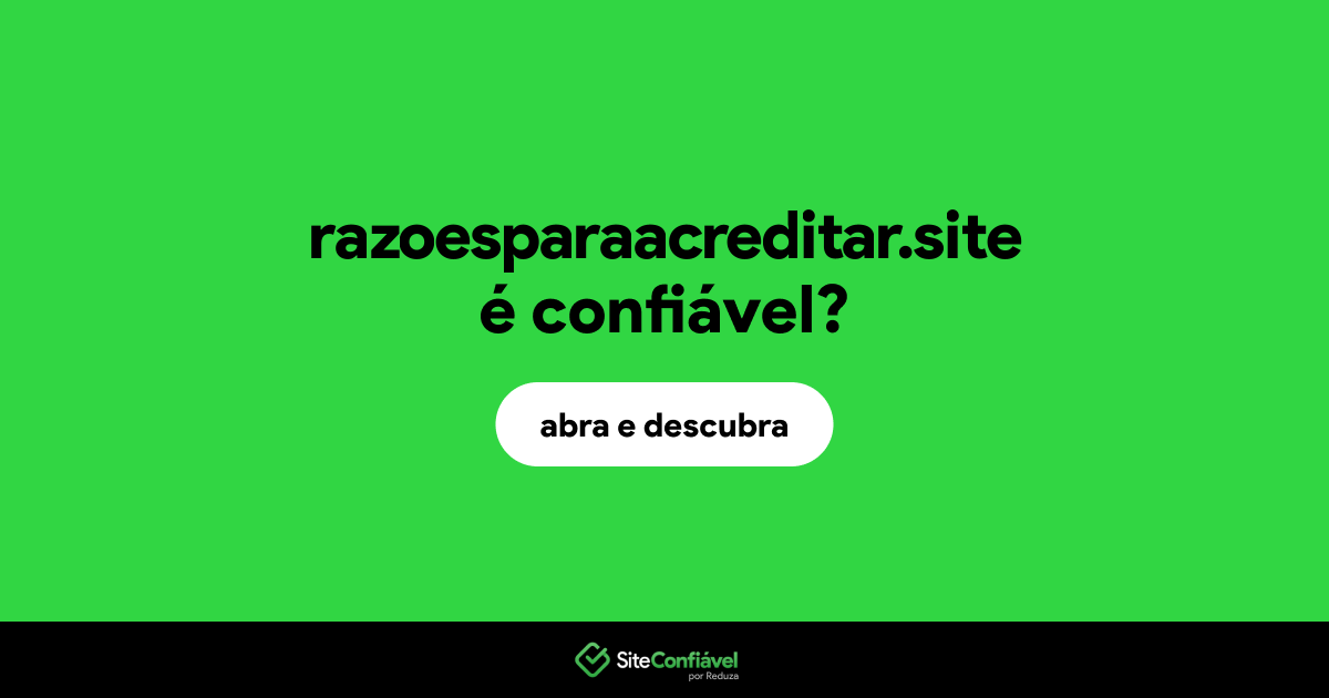 O site razoesparaacreditar.site é confiável?