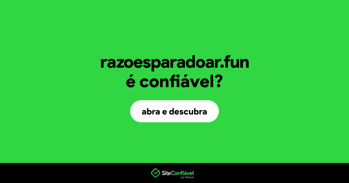 O site razoesparadoar.fun é confiável?