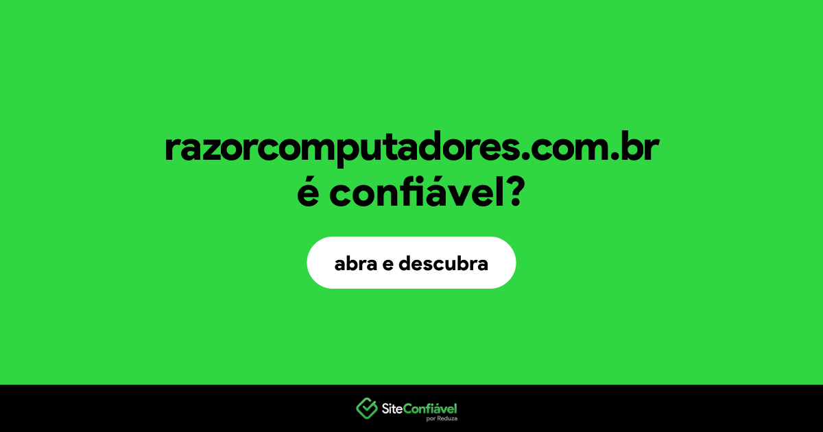 O site razorcomputadores.com.br é confiável?