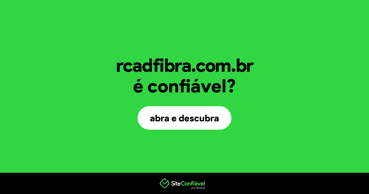 O site rcadfibra.com.br é confiável?