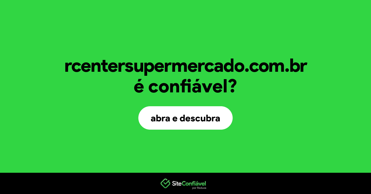 O site rcentersupermercado.com.br é confiável?