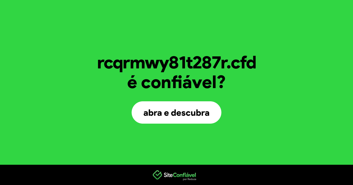 O site rcqrmwy81t287r.cfd é confiável?