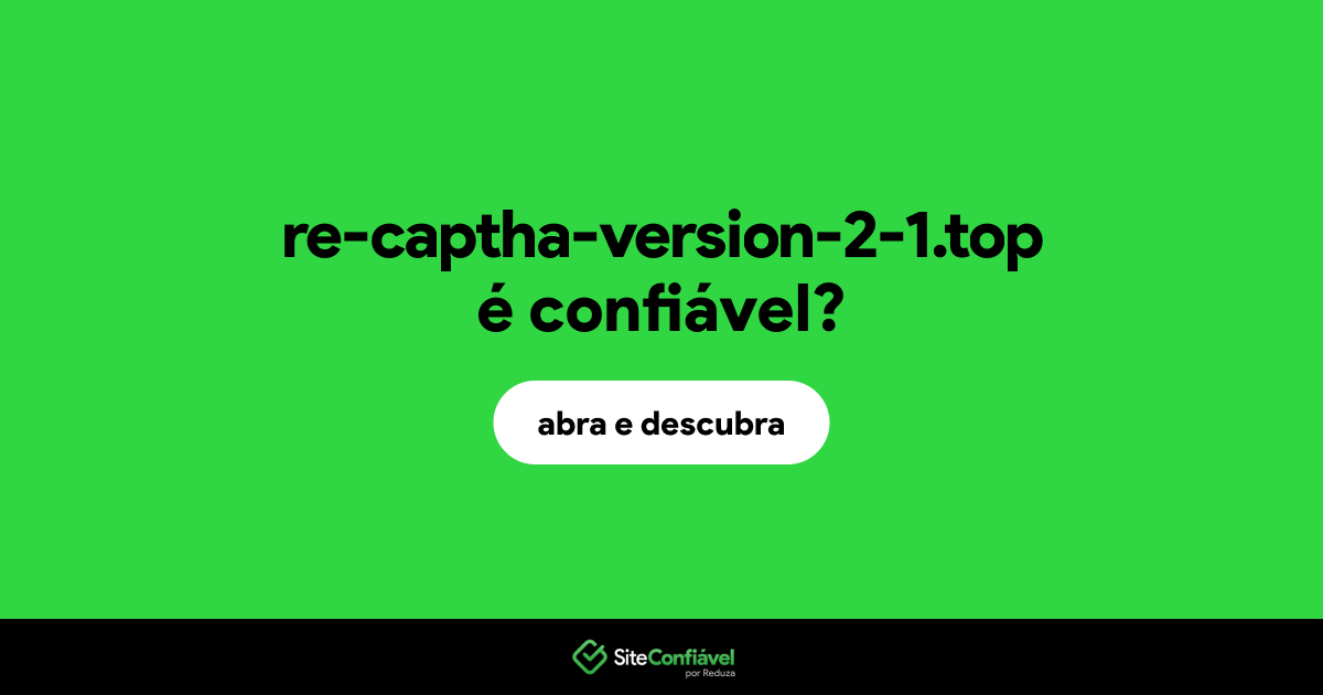 O site re-captha-version-2-1.top é confiável?