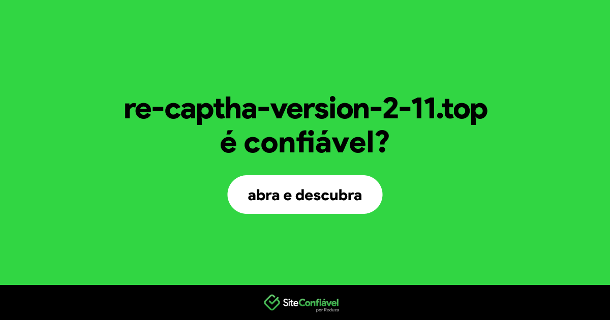 O site re-captha-version-2-11.top é confiável?