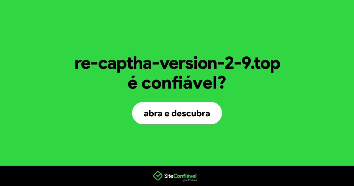 O site re-captha-version-2-9.top é confiável?