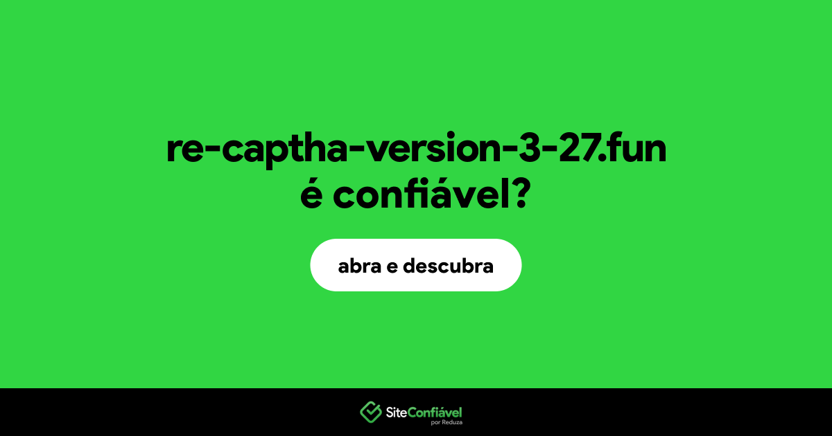 O site re-captha-version-3-27.fun é confiável?