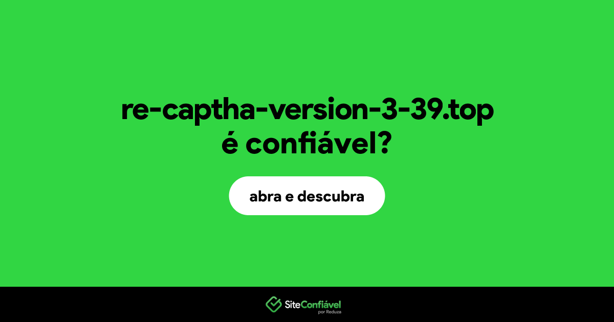 O site re-captha-version-3-39.top é confiável?