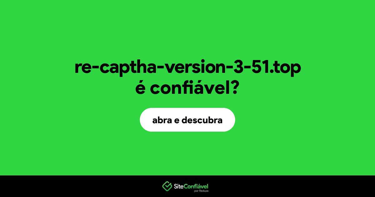 O site re-captha-version-3-51.top é confiável?