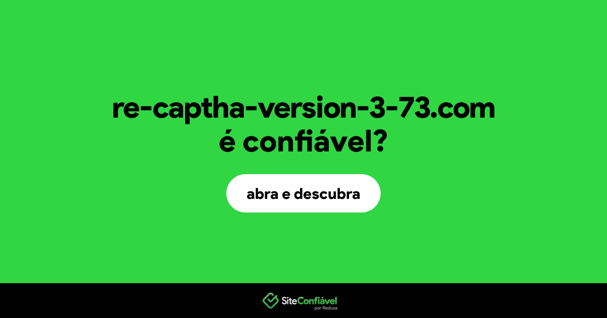 O site re-captha-version-3-73.com é confiável?