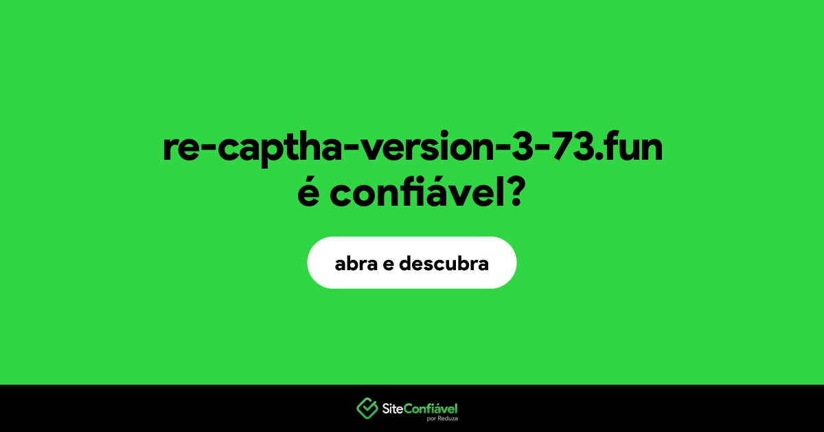 O site re-captha-version-3-73.fun é confiável?