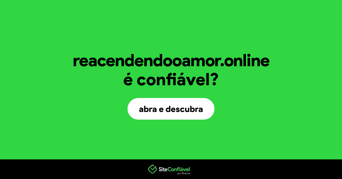 O site reacendendooamor.online é confiável?