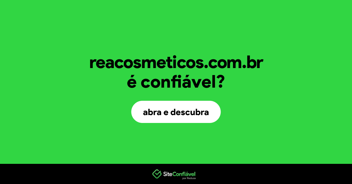 O site reacosmeticos.com.br é confiável?
