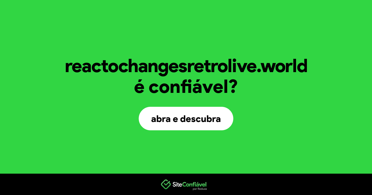 O site reactochangesretrolive.world é confiável?