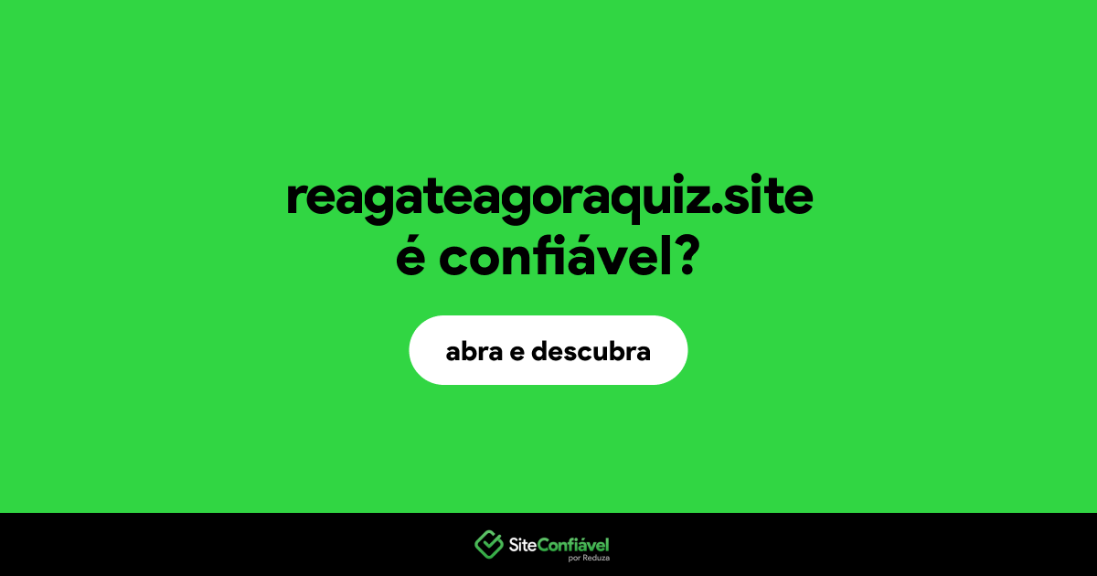 O site reagateagoraquiz.site é confiável?