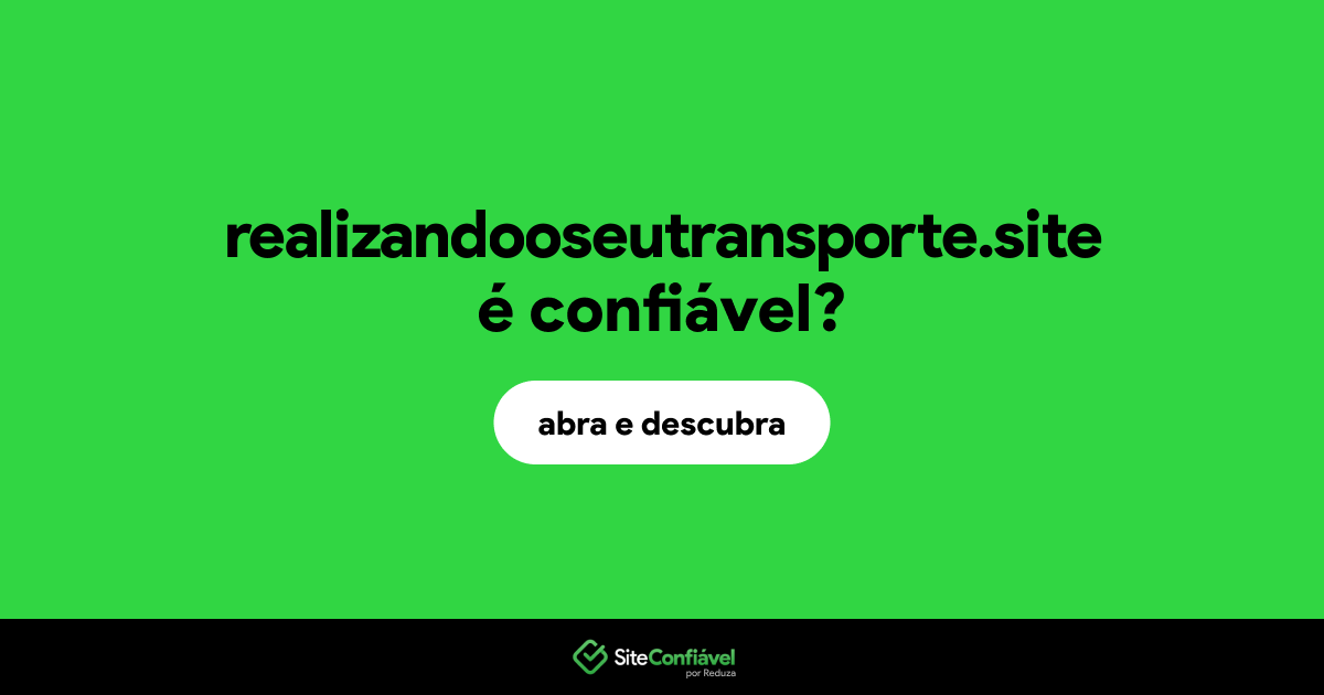 O site realizandooseutransporte.site é confiável?