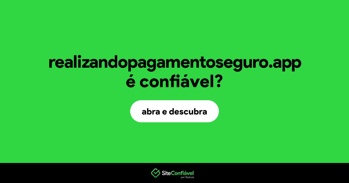 O site realizandopagamentoseguro.app é confiável?