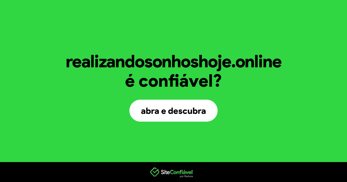 O site realizandosonhoshoje.online é confiável?