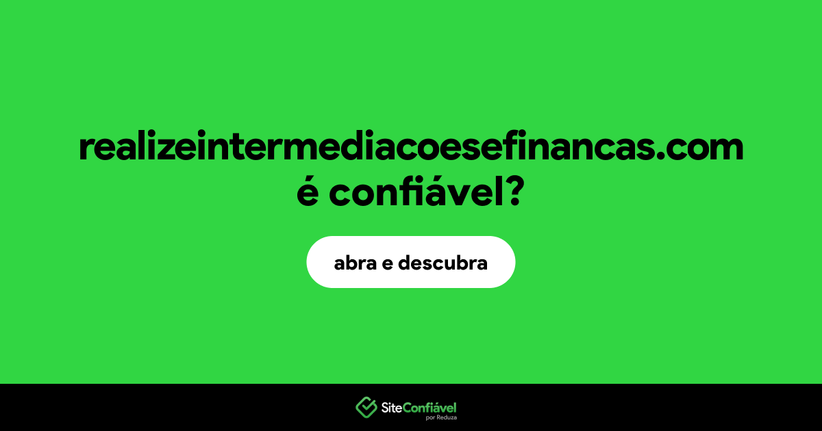 O site realizeintermediacoesefinancas.com é confiável?