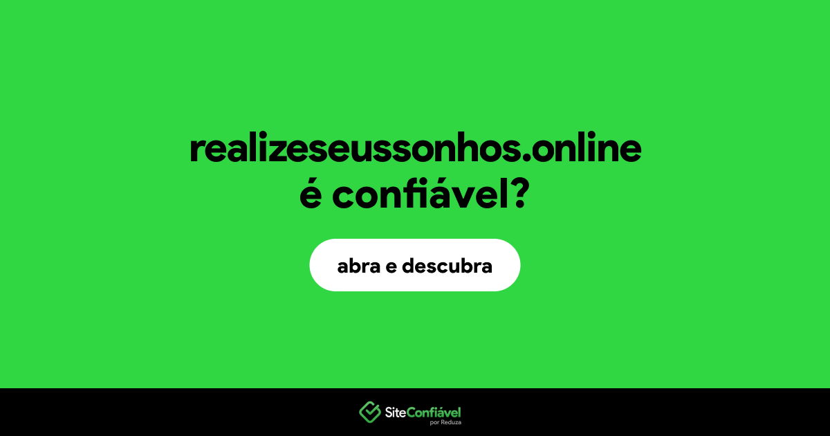 O site realizeseussonhos.online é confiável?