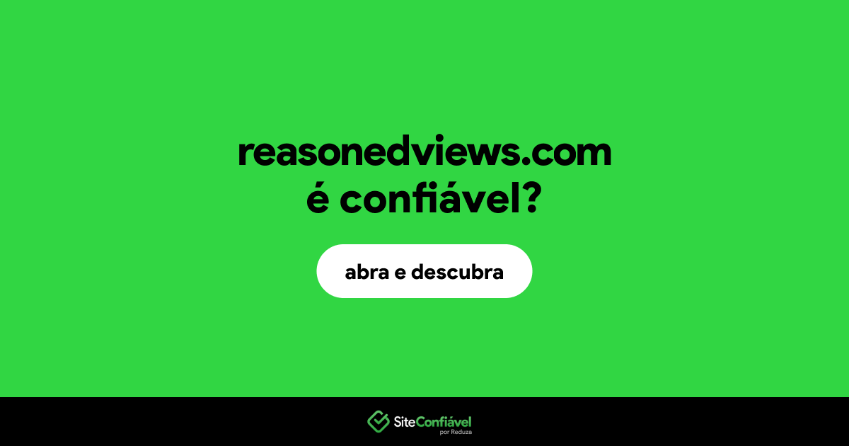 O site reasonedviews.com é confiável?