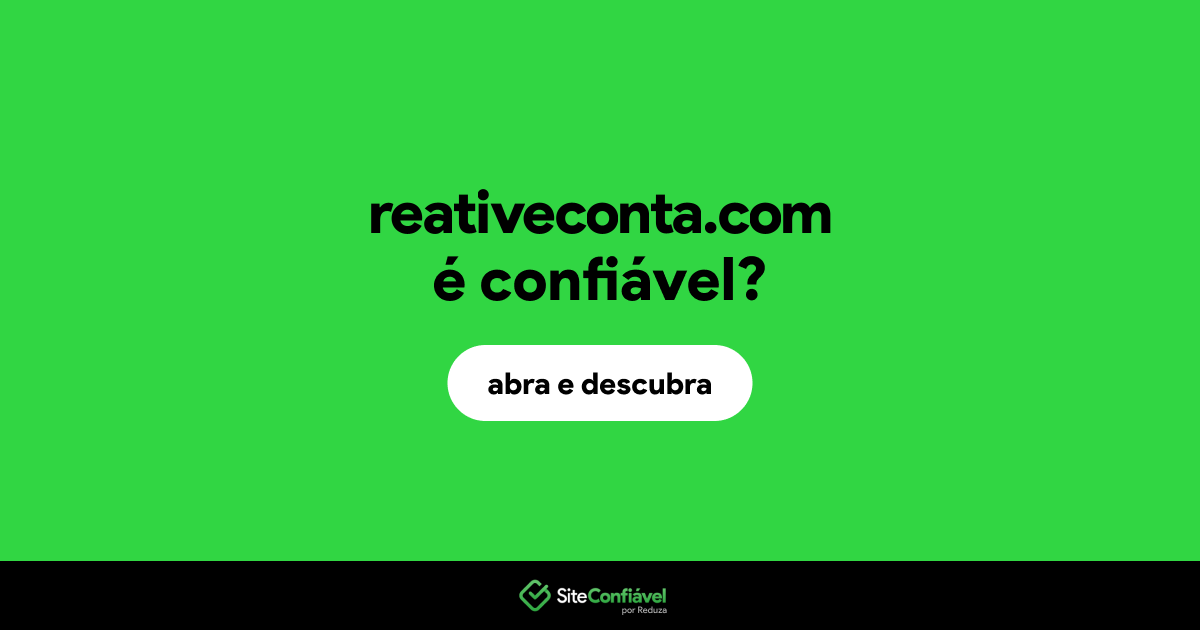 O site reativeconta.com é confiável?