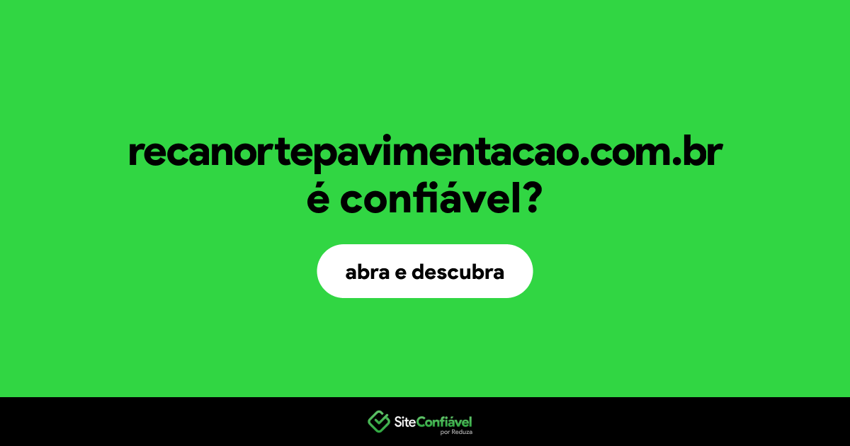 O site recanortepavimentacao.com.br é confiável?