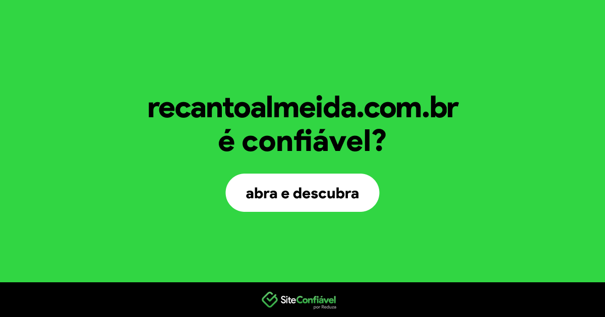 O site recantoalmeida.com.br é confiável?