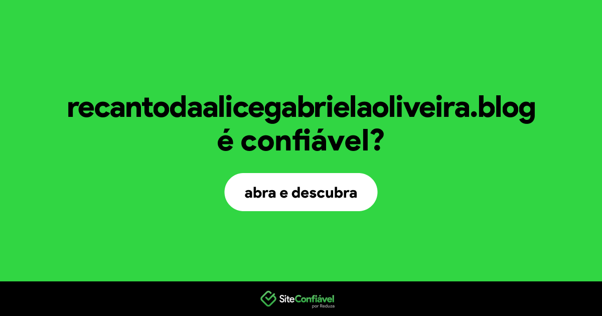 O site recantodaalicegabrielaoliveira.blog é confiável?