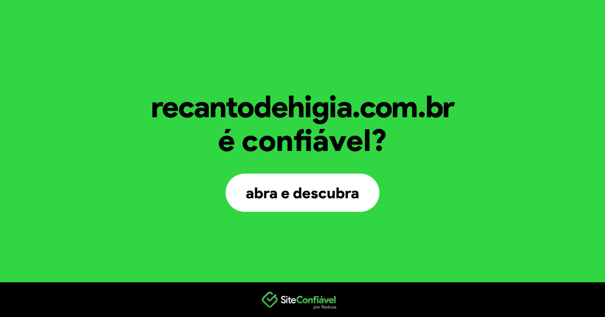 O site recantodehigia.com.br é confiável?