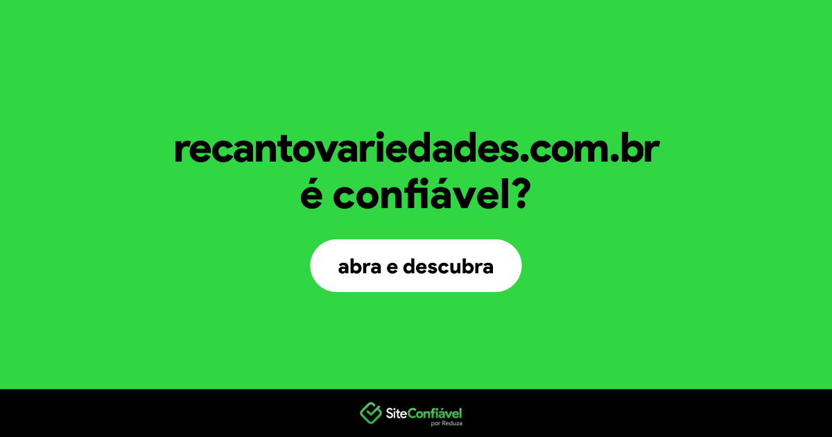 O site recantovariedades.com.br é confiável?
