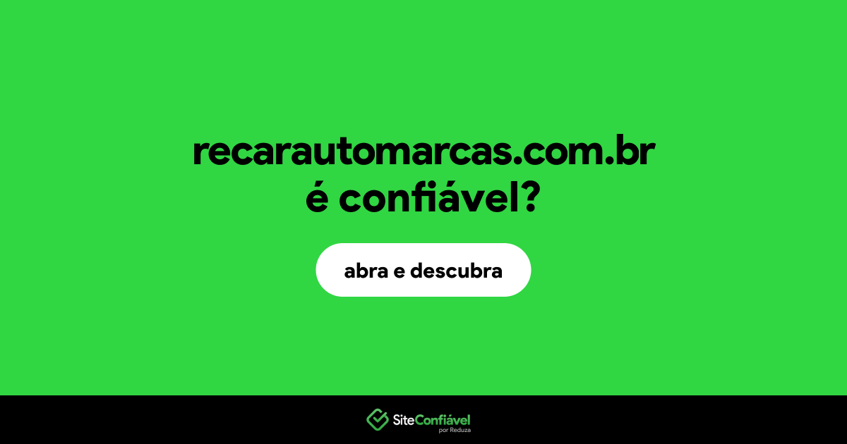 O site recarautomarcas.com.br é confiável?