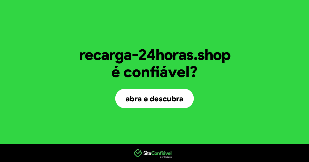 O site recarga-24horas.shop é confiável?