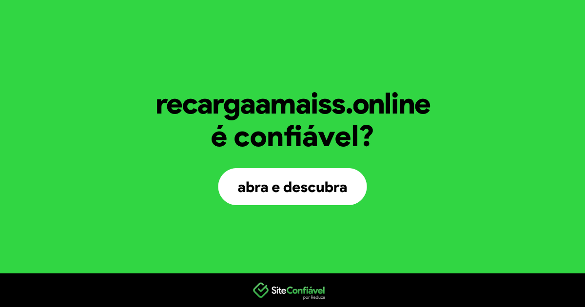 O site recargaamaiss.online é confiável?