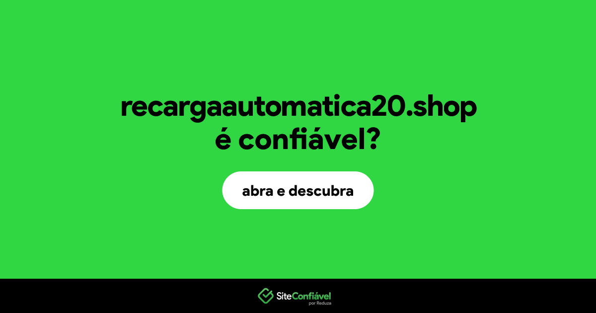O site recargaautomatica20.shop é confiável?