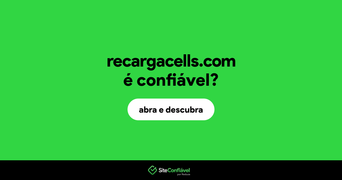 O site recargacells.com é confiável?