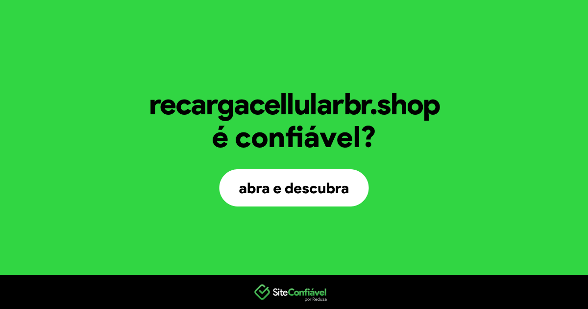 O site recargacellularbr.shop é confiável?
