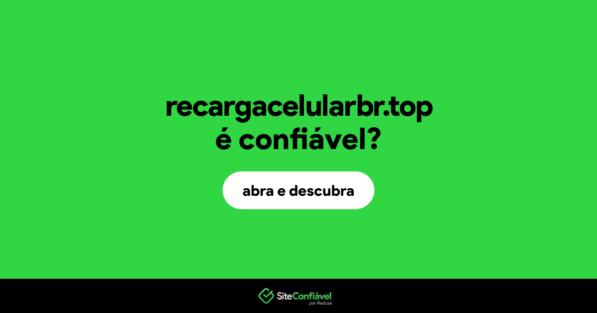 O site recargacelularbr.top é confiável?