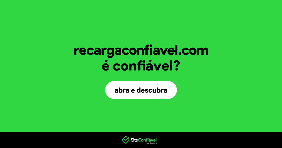 O site recargaconfiavel.com é confiável?