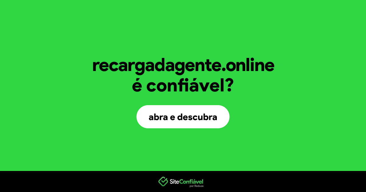 O site recargadagente.online é confiável?