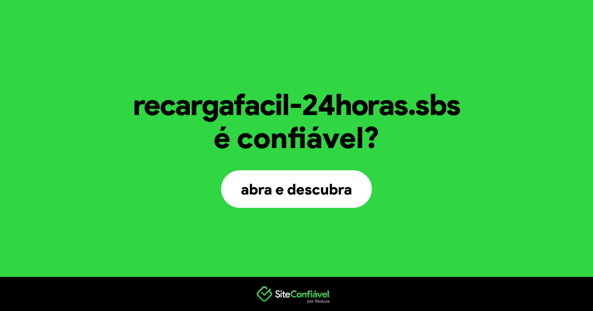 O site recargafacil-24horas.sbs é confiável?