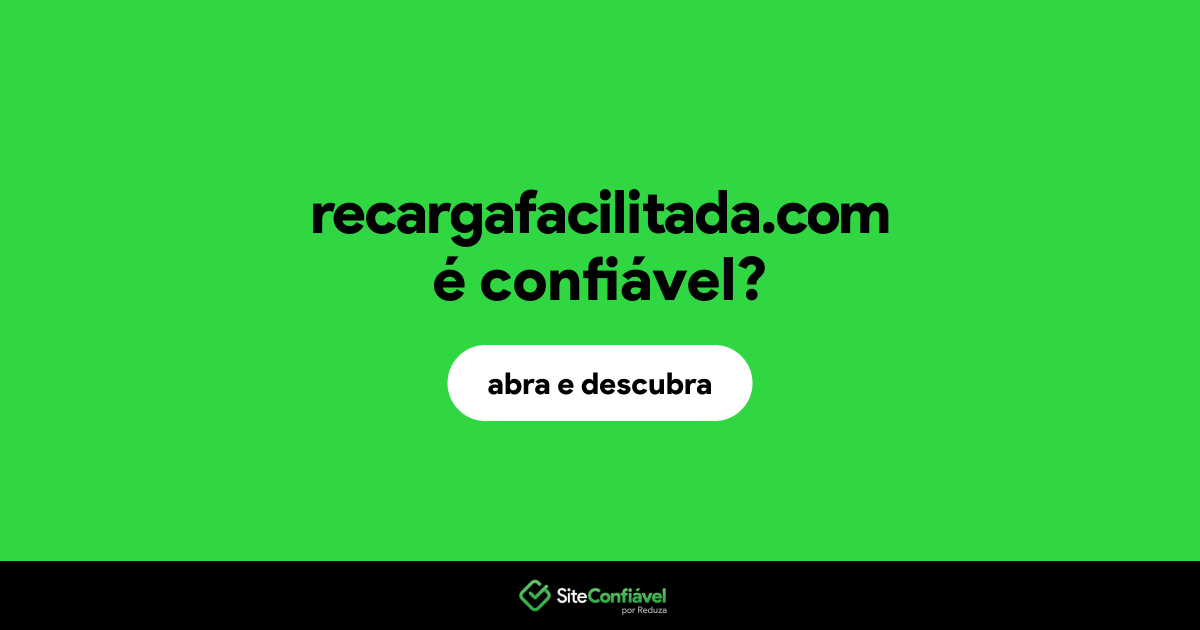 O site recargafacilitada.com é confiável?