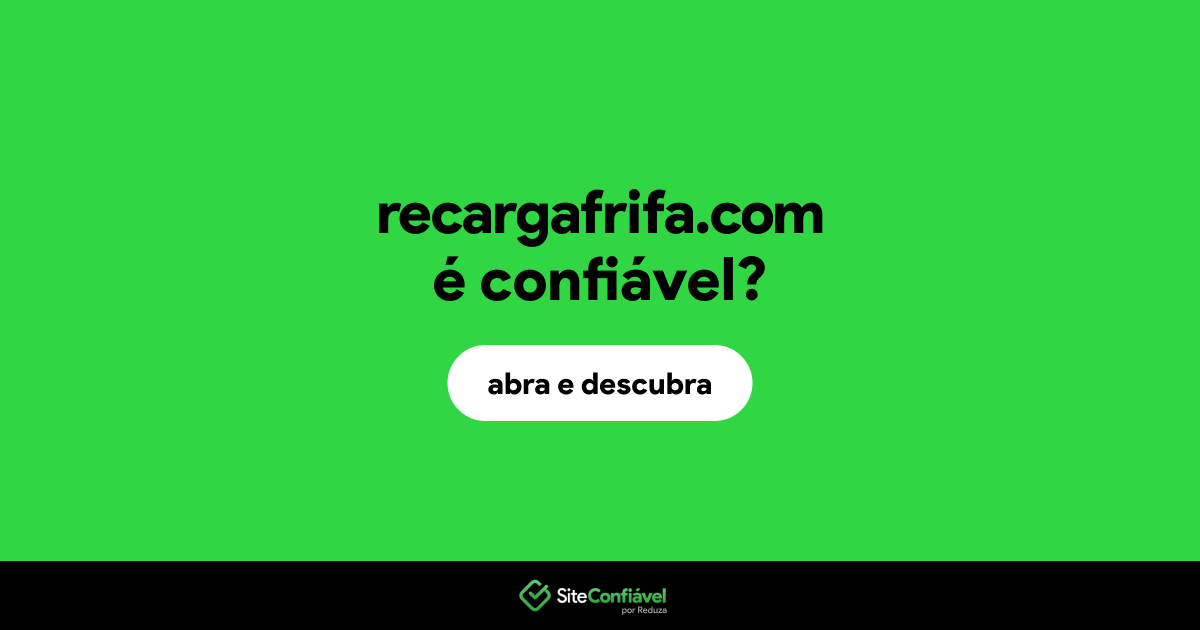 O site recargafrifa.com é confiável?