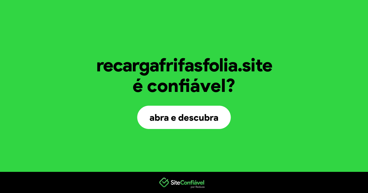 O site recargafrifasfolia.site é confiável?