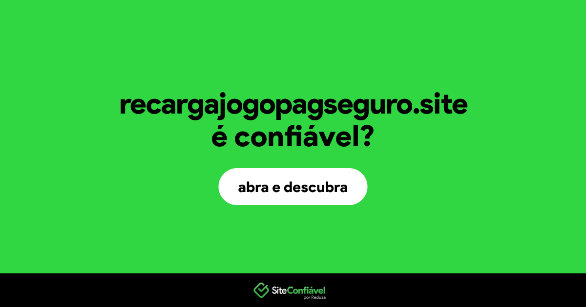 O site recargajogopagseguro.site é confiável?
