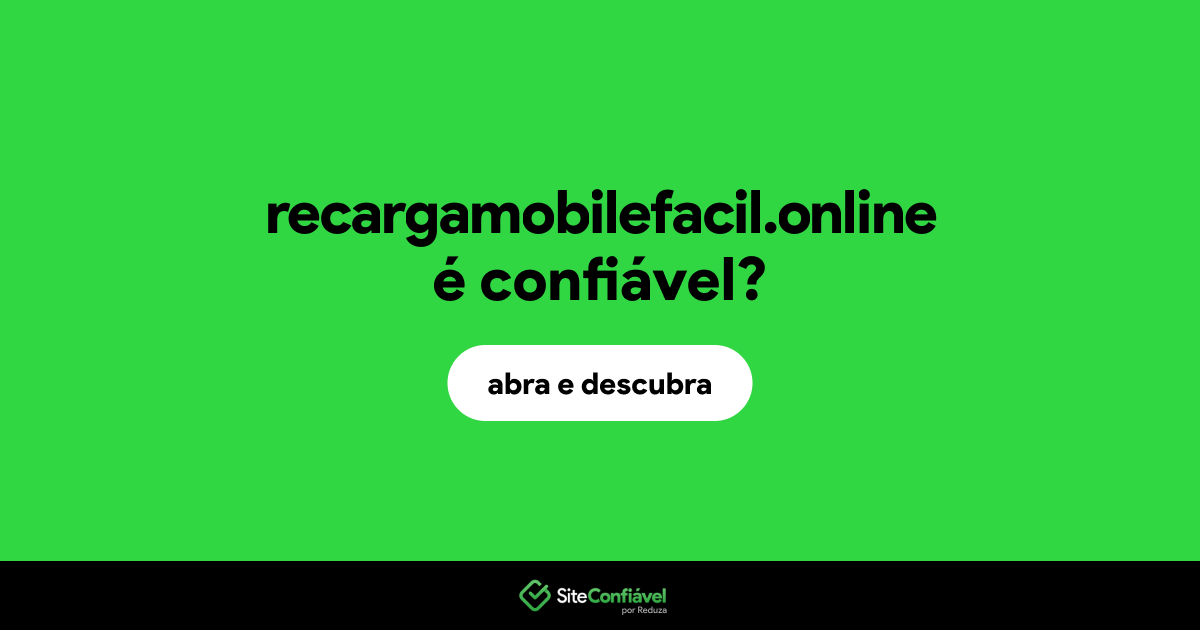 O site recargamobilefacil.online é confiável?