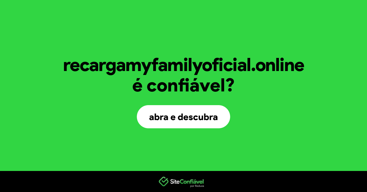 O site recargamyfamilyoficial.online é confiável?