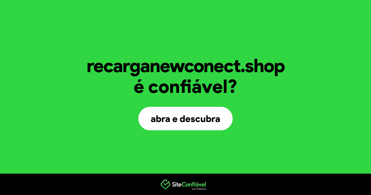 O site recarganewconect.shop é confiável?