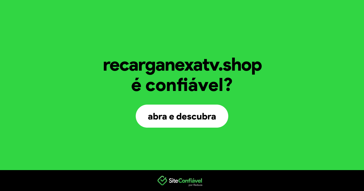 O site recarganexatv.shop é confiável?